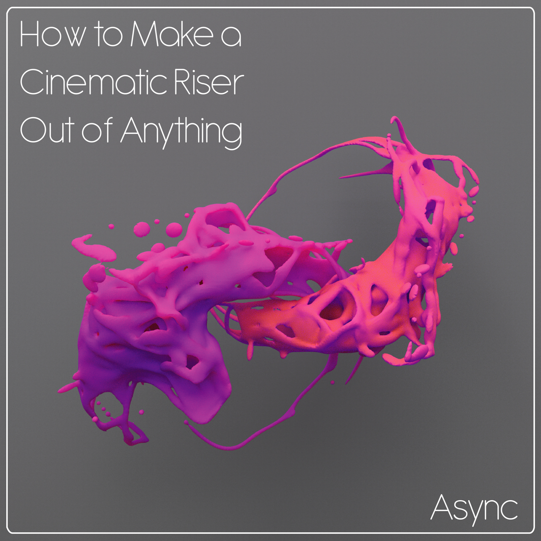 How to Make a Cinematic Riser Out of Anything