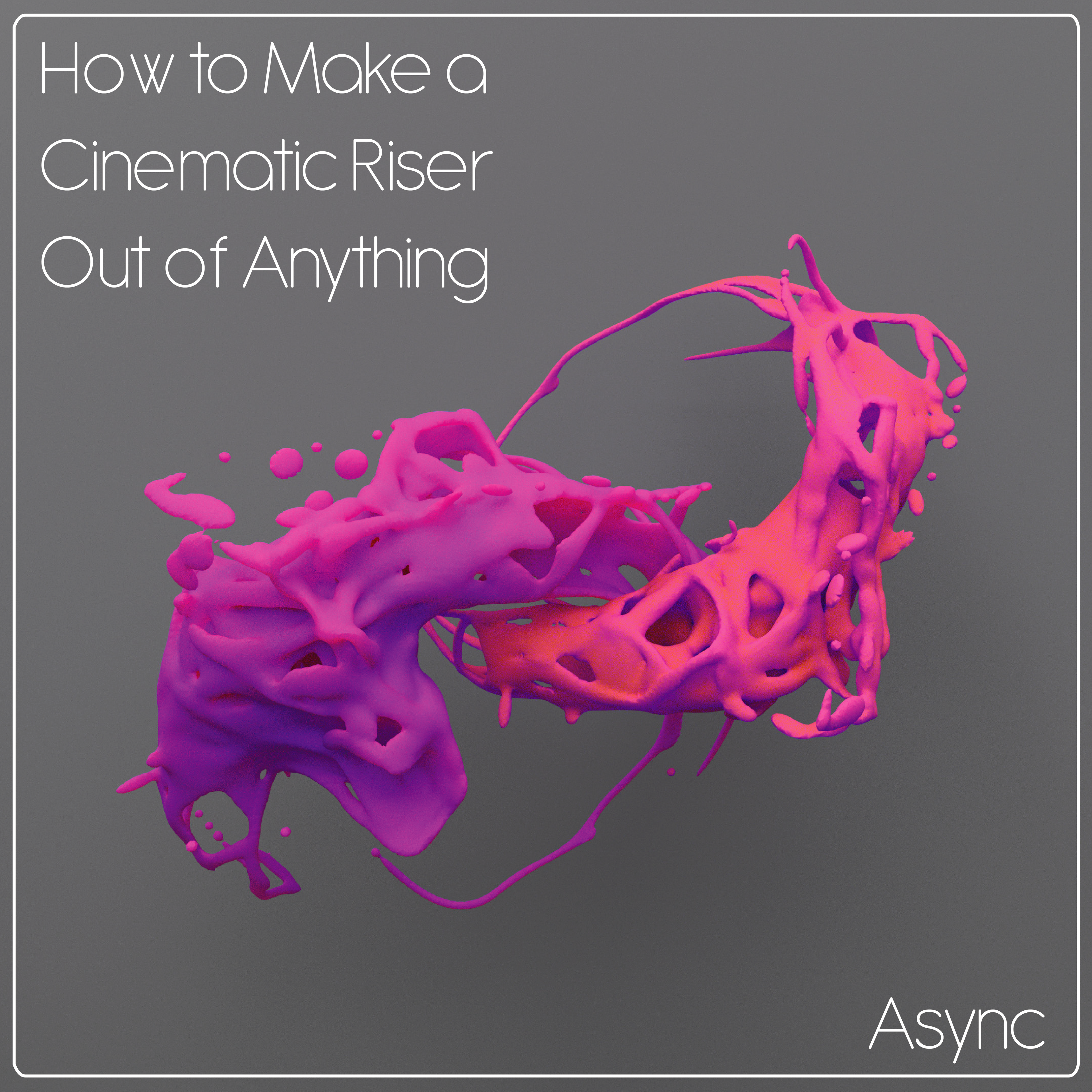 How to Make a Cinematic Riser Out of Anything